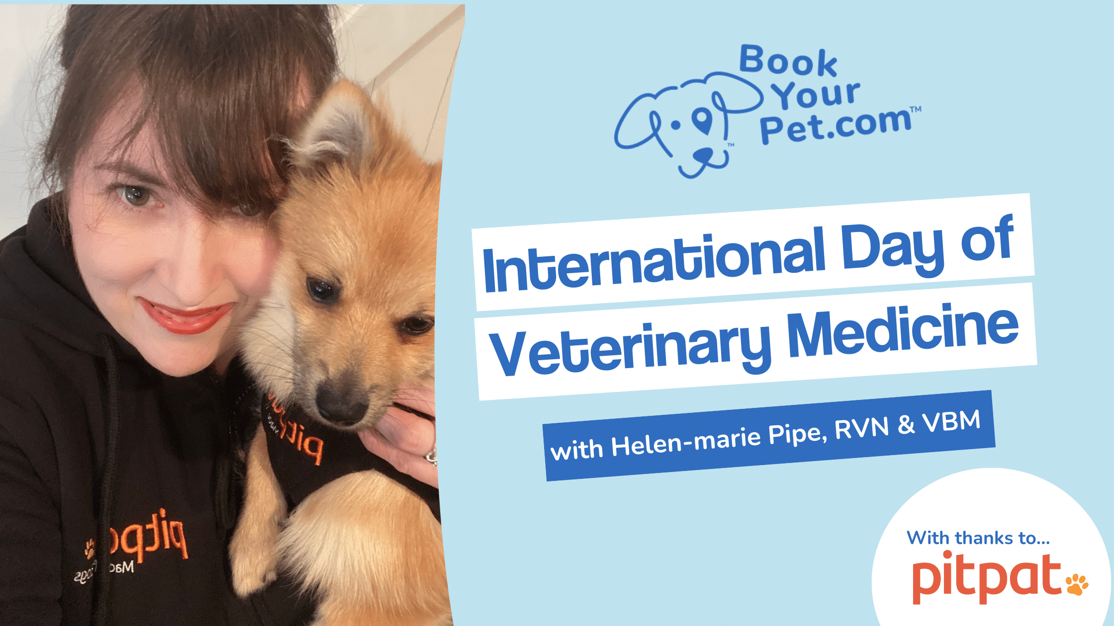 On the left of the image is pictured Helen-Marie Pipe, Royal Veterinary Nurse and Veterinary Business manager for PitPat pet. It is a close up, selfie image of her cuddling her pomeranian dog. On the right of the image is the text 'International Day of Veterinary Medicine with Helen-Marie Pip RVN & VBM, with thanks to PitPat.'